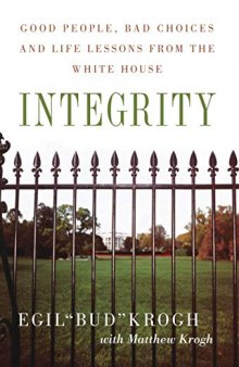 Integrity: Good People, Bad Choices, and Life Lessons from the White House