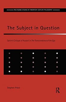 The Subject in Question: Sartre's Critique of Husserl in The Transcendence of the Ego