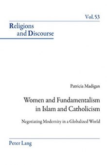Women and Fundamentalism in Islam and Catholicism: Negotiating Modernity in a Globalized World