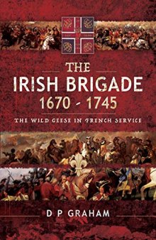 The Irish Brigade 1670–1745: The Wild Geese in French Service