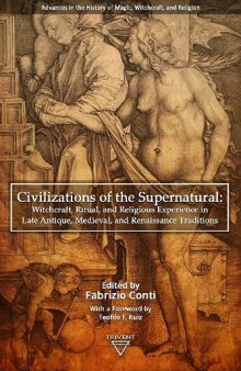 Civilizations of the Supernatural: Witchcraft, Ritual, and Religious Experience in Late Antique, Medieval, and Renaissance Traditions