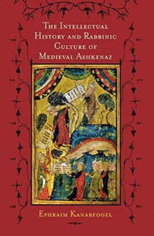 The Intellectual History and Rabbinic Culture of Medieval Ashkenaz