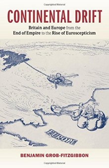 Continental Drift: Britain and Europe from the End of Empire to the Rise of Euroscepticism