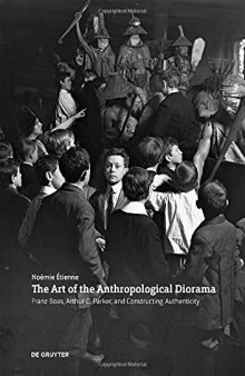 The Art of the Anthropological Diorama: Franz Boas, Arthur C. Parker, and Constructing Authenticity