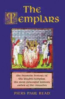 The Templars: The Dramatic History of the Knights Templar, the most powerful military order of the Crusades