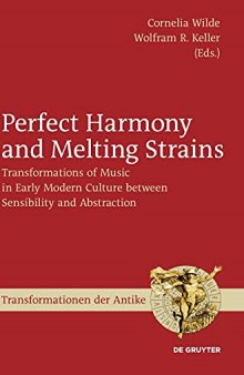 Perfect Harmony and Melting Strains: Transformations of Music in Early Modern Culture Between Sensibility and Abstraction