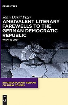 Ambivalent Literary Farewells to the German Democratic Republic: What is Lost
