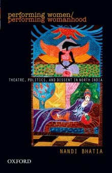 Performing Women/Performing Womanhood: Theatre, Politics, and Dissent in North India