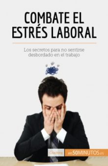 Combate el estrés laboral: Los secretos para no sentirse desbordado en el trabajo (Coaching) (Spanish Edition)