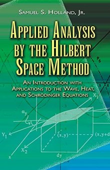Applied Analysis by the Hilbert Space Method: An Introduction with Applications to the Wave, Heat, and Schrödinger Equations (Dover Books on Mathematics)