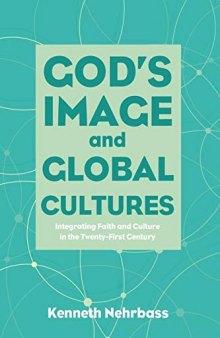 God's Image and Global Cultures: Integrating Faith and Culture in the Twenty-First Century