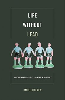 Life Without Lead: Contamination, Crisis, and Hope in Uruguay
