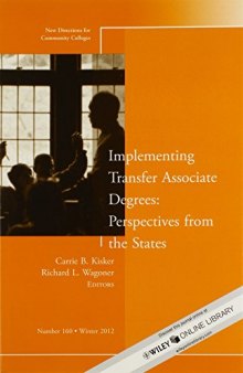 Implementing Transfer Associate Degrees: Perspectives From the States: New Directions for Community Colleges, Number 160