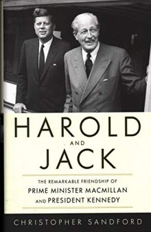 Harold and Jack: The Remarkable Friendship of Prime Minister Macmillan and President Kennedy