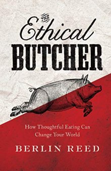 The Ethical Butcher: How Thoughtful Eating Can Change Your World