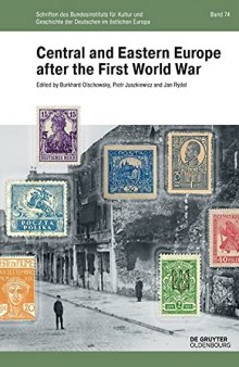 Central and Eastern Europe After the First World War (Schriften Des Bundesinstituts Für Kultur Und Geschichte Der Deutschen Im Östlichen Europa) ... Der Deutschen Im Östlichen Europa, 74)