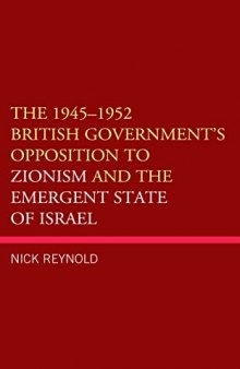 The 1945–1952 British Government's Opposition to Zionism and the Emergent State of Israel
