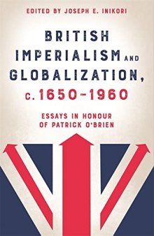 British Imperialism and Globalization, c. 1650-1960: Essays in Honour of Patrick O'Brien
