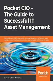 Pocket CIO – The Guide to Successful IT Asset Management: Get to grips with the fundamentals of IT Asset Management, Software Asset Management, and Software License Compliance Audits with this guide