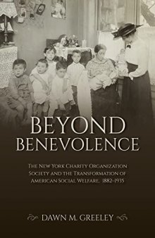 Beyond Benevolence: The New York Charity Organization Society and the Transformation of American Social Welfare, 1882–1935