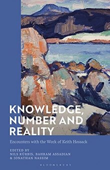 Knowledge, Number and Reality: Encounters with the Work of Keith Hossack