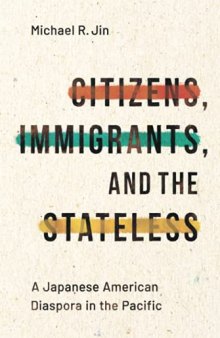 Citizens, Immigrants, and the Stateless: A Japanese American Diaspora in the Pacific
