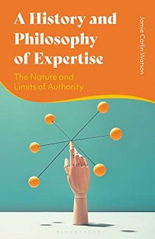 A History and Philosophy of Expertise: The Nature and Limits of Authority