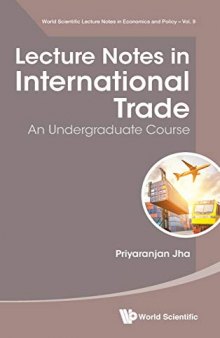 Lecture Notes in International Trade: An Undergraduate Course (World Scientific Lecture Notes in Economics and Policy)