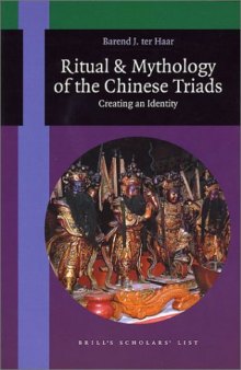 The Ritual and Mythology of the Chinese Triads: Creating an Identity (Brill's Scholars' List)