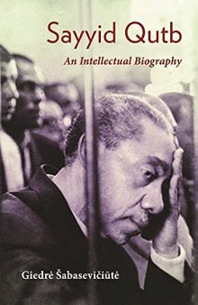 Sayyid Qutb: An Intellectual Biography
