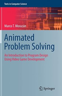 Animated Problem Solving: An Introduction to Program Design Using Video Game Development (Texts in Computer Science)