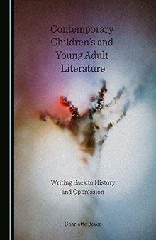 Contemporary Children's and Young Adult Literature: Writing Back to History and Oppression