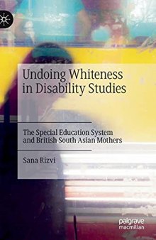 Undoing Whiteness in Disability Studies: The Special Education System and British South Asian Mothers
