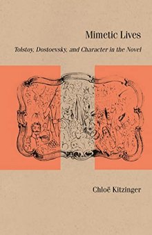 Mimetic Lives: Tolstoy, Dostoevsky, and Character in the Novel