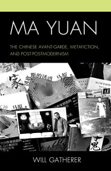 Ma Yuan: The Chinese Avant-Garde, Metafiction, and Post-Postmodernism