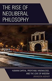 The Rise of Neoliberal Philosophy: Human Capital, Profitable Knowledge, and the Love of Wisdom