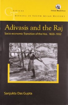 Adivasis and the Raj: Socio-economic Transition of the Hos, 1820-1932