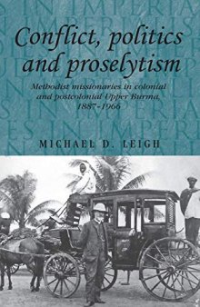 Conflict, Politics and Proselytism: Methodist missionaries in colonial and postcolonial Burma, 1887–1966