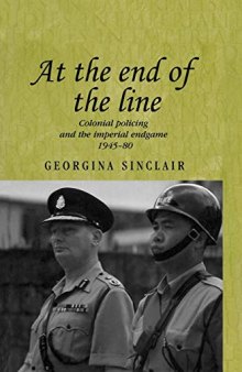 At the end of the line: Colonial policing and the imperial endgame 1945–80