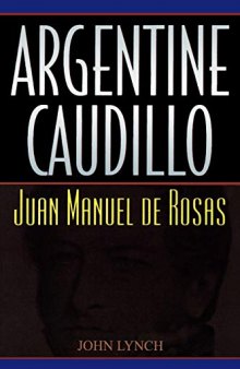 Argentine Caudillo: Juan Manuel de Rosas (Latin American Silhouettes)