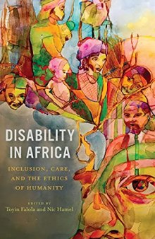 Disability in Africa: Inclusion, Care, and the Ethics of Humanity