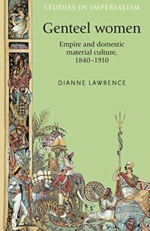 Genteel women: Empire and domestic material culture, 1840–1910