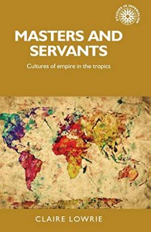 Masters and servants: Cultures of empire in the tropics