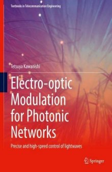 Electro-optic Modulation for Photonic Networks: Precise and high-speed control of lightwaves (Textbooks in Telecommunication Engineering)