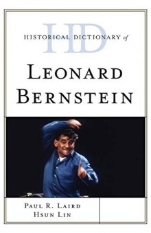 Historical Dictionary of Leonard Bernstein (Historical Dictionaries of Literature and the Arts)