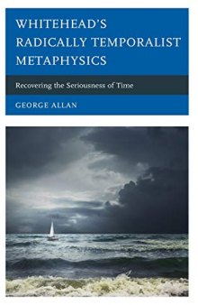 Whitehead’s Radically Temporalist Metaphysics: Recovering the Seriousness of Time