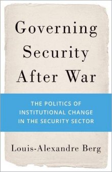 Governing Security After War: The Politics of Institutional Change in the Security Sector