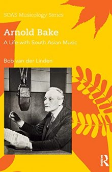 Arnold Bake: A Life with South Asian Music