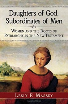 Daughters of God, Subordinates of Men: Women and the Roots of Patriarchy in the New Testament