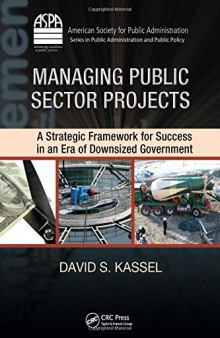 Managing Public Sector Projects: A Strategic Framework for Success in an Era of Downsized Government